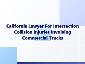 California Lawyer for Truck Intersection Injury Claims