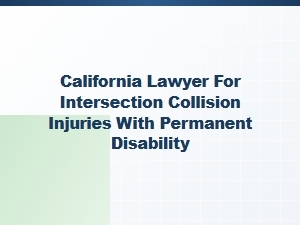 California Lawyer for Intersection Collisions Causing Permanent Disability