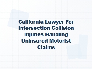 California Lawyer for Intersection Collisions and Uninsured Claims