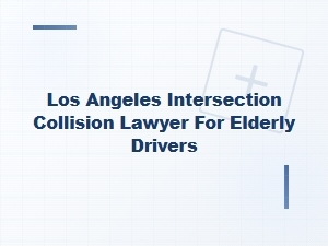 Los Angeles Intersection Collision Lawyer for Elderly Drivers